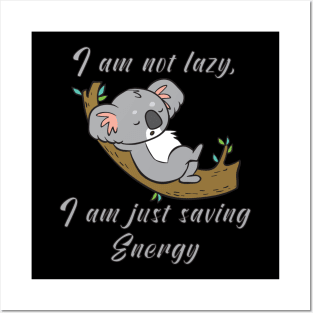 I am not lazy, i am just saving energy Posters and Art